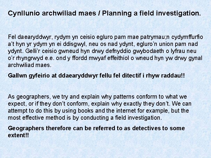 Cynllunio archwiliad maes / Planning a field investigation. Fel daearyddwyr, rydym yn ceisio egluro