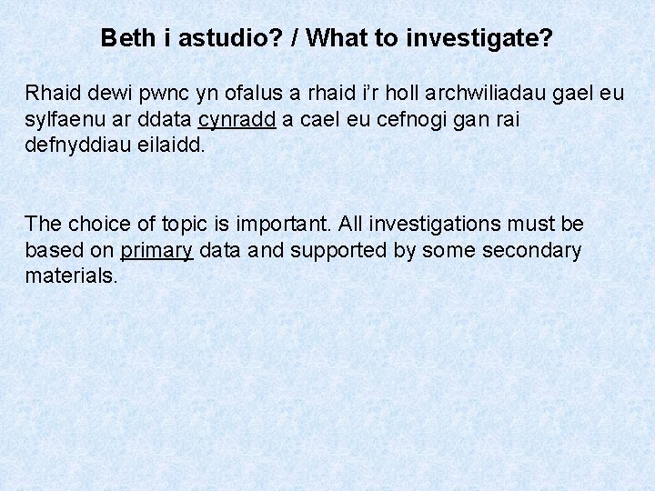 Beth i astudio? / What to investigate? Rhaid dewi pwnc yn ofalus a rhaid