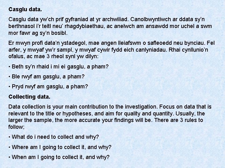 Casglu data yw’ch prif gyfraniad at yr archwiliad. Canolbwyntiwch ar ddata sy’n berthnasol i’r