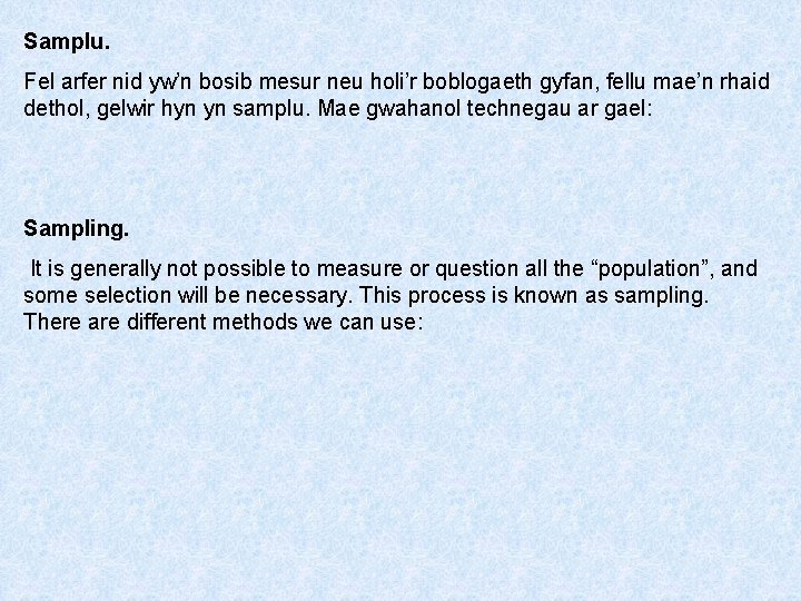 Samplu. Fel arfer nid yw’n bosib mesur neu holi’r boblogaeth gyfan, fellu mae’n rhaid