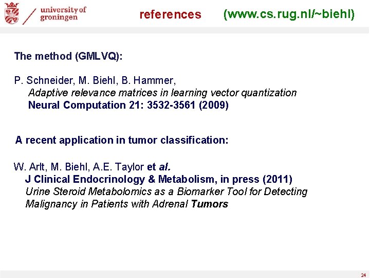 references (www. cs. rug. nl/~biehl) The method (GMLVQ): P. Schneider, M. Biehl, B. Hammer,