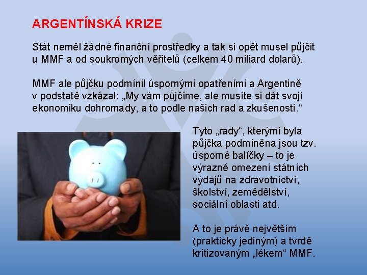 ARGENTÍNSKÁ KRIZE Stát neměl žádné finanční prostředky a tak si opět musel půjčit u