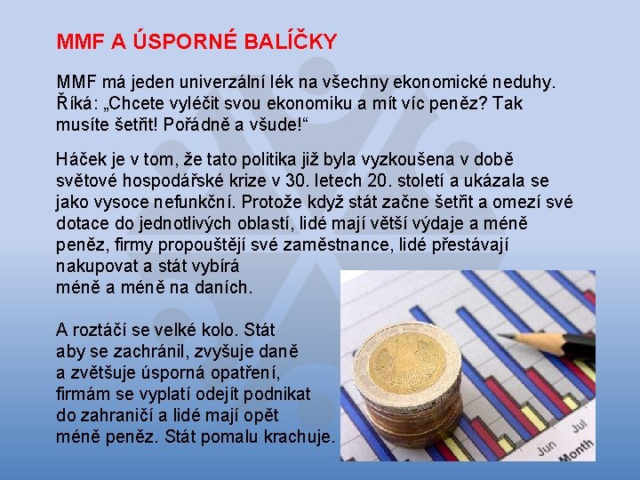 MMF A ÚSPORNÉ BALÍČKY MMF má jeden univerzální lék na všechny ekonomické neduhy. Říká: