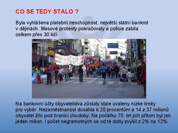 CO SE TEDY STALO ? Byla vyhlášena platební neschopnost, největší státní bankrot v dějinách.