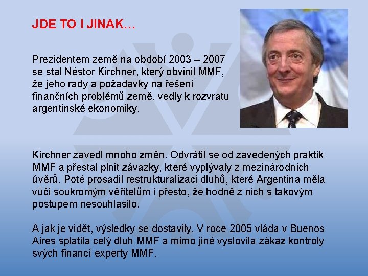 JDE TO I JINAK… Prezidentem země na období 2003 – 2007 se stal Néstor