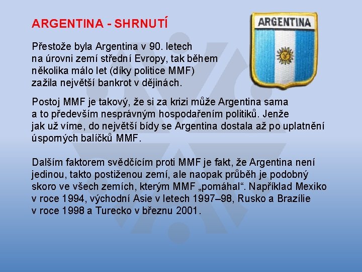 ARGENTINA - SHRNUTÍ Přestože byla Argentina v 90. letech na úrovni zemí střední Evropy,