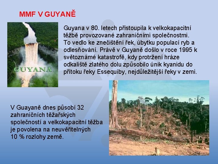 MMF V GUYANĚ Guyana v 80. letech přistoupila k velkokapacitní těžbě provozované zahraničními společnostmi.