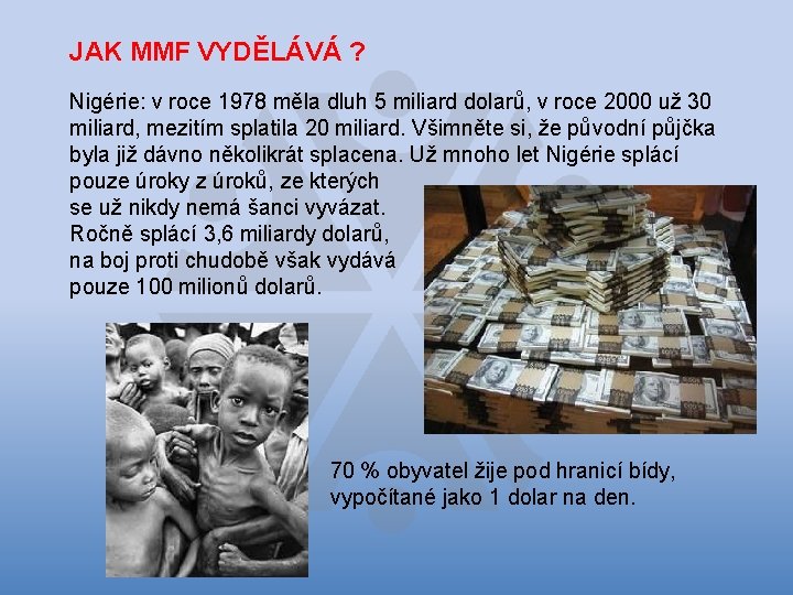 JAK MMF VYDĚLÁVÁ ? Nigérie: v roce 1978 měla dluh 5 miliard dolarů, v