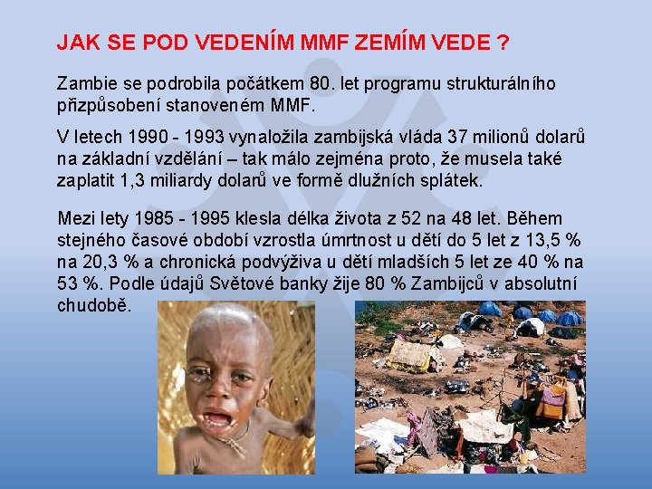 JAK SE POD VEDENÍM MMF ZEMÍM VEDE ? Zambie se podrobila počátkem 80. let