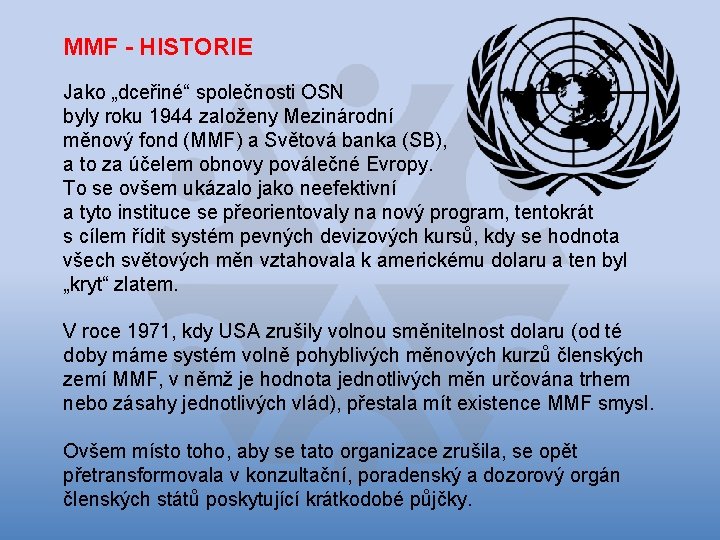 MMF - HISTORIE Jako „dceřiné“ společnosti OSN byly roku 1944 založeny Mezinárodní měnový fond