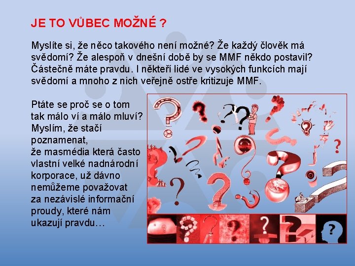 JE TO VŮBEC MOŽNÉ ? Myslíte si, že něco takového není možné? Že každý