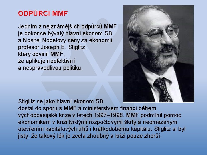 ODPŮRCI MMF Jedním z nejznámějších odpůrců MMF je dokonce bývalý hlavní ekonom SB a