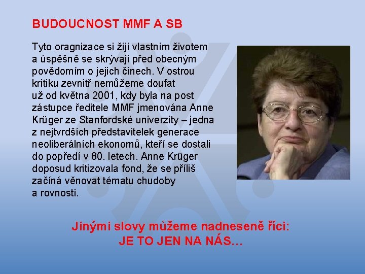 BUDOUCNOST MMF A SB Tyto oragnizace si žijí vlastním životem a úspěšně se skrývají