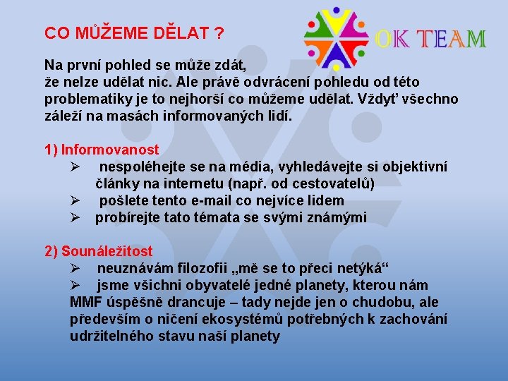 CO MŮŽEME DĚLAT ? Na první pohled se může zdát, že nelze udělat nic.