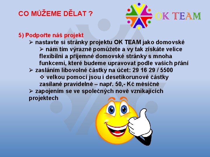 CO MŮŽEME DĚLAT ? 5) Podpořte náš projekt Ø nastavte si stránky projektu OK