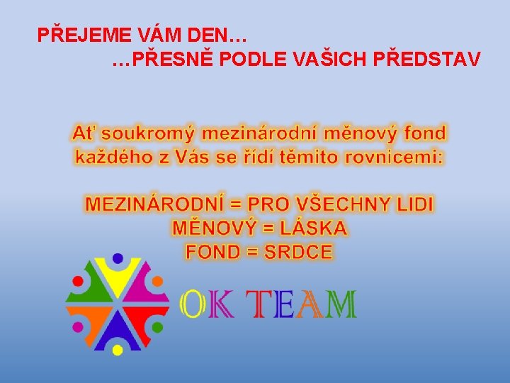 PŘEJEME VÁM DEN… …PŘESNĚ PODLE VAŠICH PŘEDSTAV 