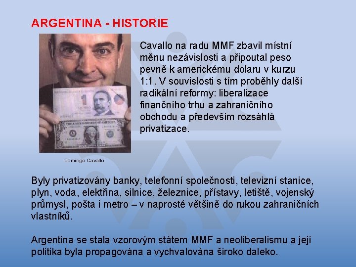 ARGENTINA - HISTORIE Cavallo na radu MMF zbavil místní měnu nezávislosti a připoutal peso