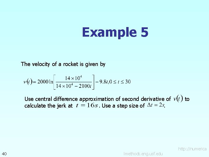 Example 5 The velocity of a rocket is given by Use central difference approximation