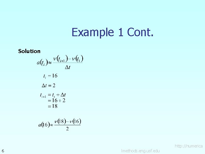 Example 1 Cont. Solution 6 lmethods. eng. usf. edu http: //numerica 