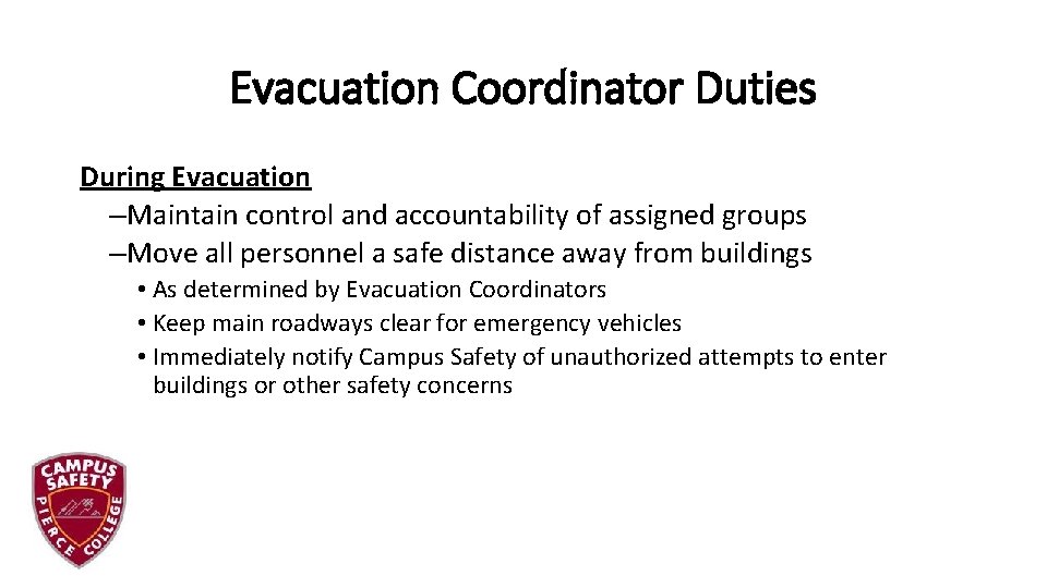 Evacuation Coordinator Duties During Evacuation –Maintain control and accountability of assigned groups –Move all