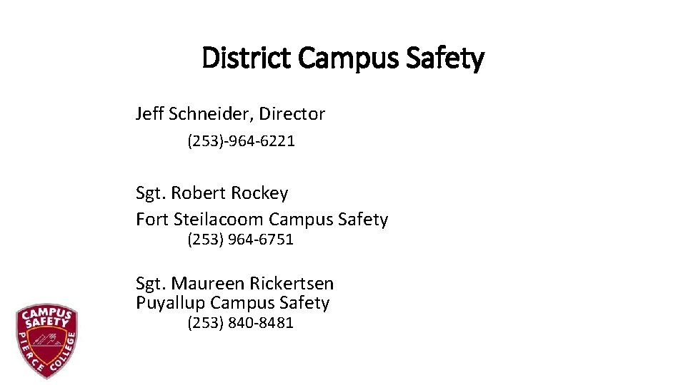 District Campus Safety Jeff Schneider, Director (253)-964 -6221 Sgt. Robert Rockey Fort Steilacoom Campus