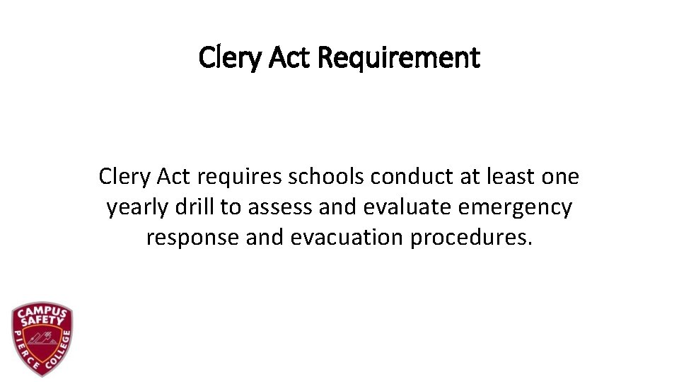 Clery Act Requirement Clery Act requires schools conduct at least one yearly drill to