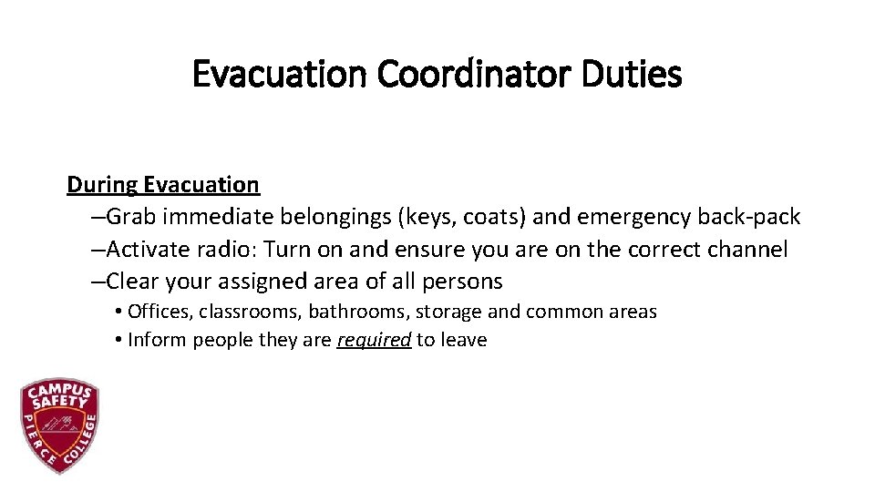 Evacuation Coordinator Duties During Evacuation –Grab immediate belongings (keys, coats) and emergency back-pack –Activate