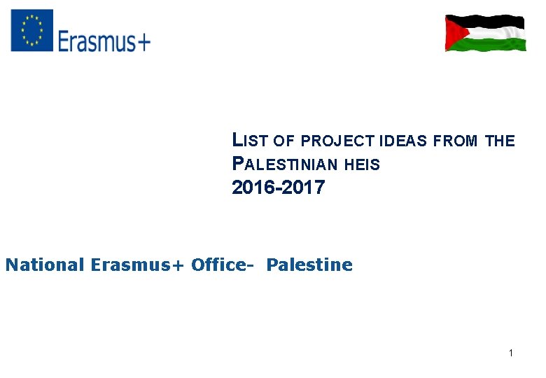 LIST OF PROJECT IDEAS FROM THE PALESTINIAN HEIS 2016 -2017 National Erasmus+ Office- Palestine