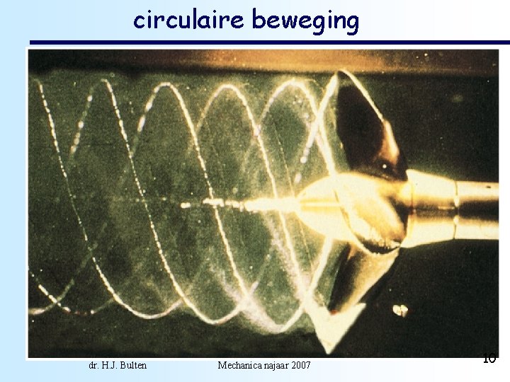 circulaire beweging dr. H. J. Bulten Mechanica najaar 2007 10 
