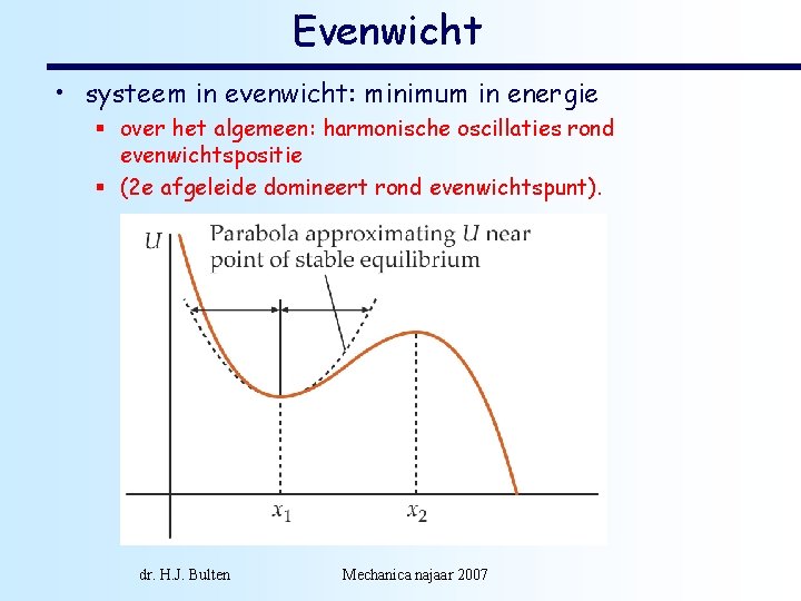 Evenwicht • systeem in evenwicht: minimum in energie § over het algemeen: harmonische oscillaties