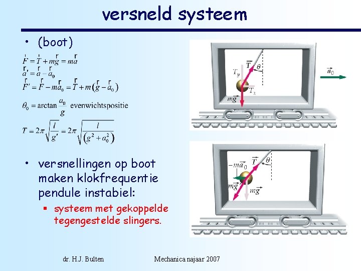 versneld systeem • (boot) • versnellingen op boot maken klokfrequentie pendule instabiel: § systeem