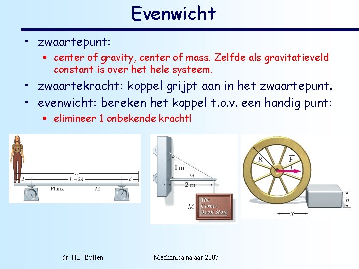 Evenwicht • zwaartepunt: § center of gravity, center of mass. Zelfde als gravitatieveld constant