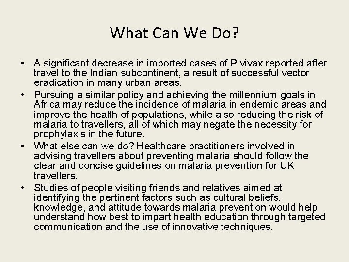 What Can We Do? • A significant decrease in imported cases of P vivax