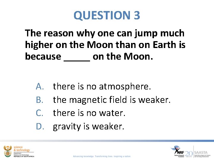 QUESTION 3 The reason why one can jump much higher on the Moon than QUESTION 3 The reason why one can jump much higher on the Moon than