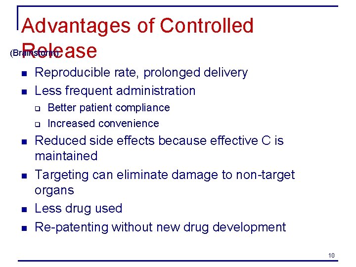 Advantages of Controlled (Brainstorm) Release n n Reproducible rate, prolonged delivery Less frequent administration
