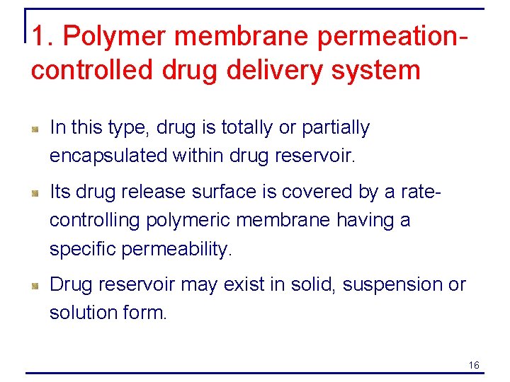 1. Polymer membrane permeationcontrolled drug delivery system In this type, drug is totally or