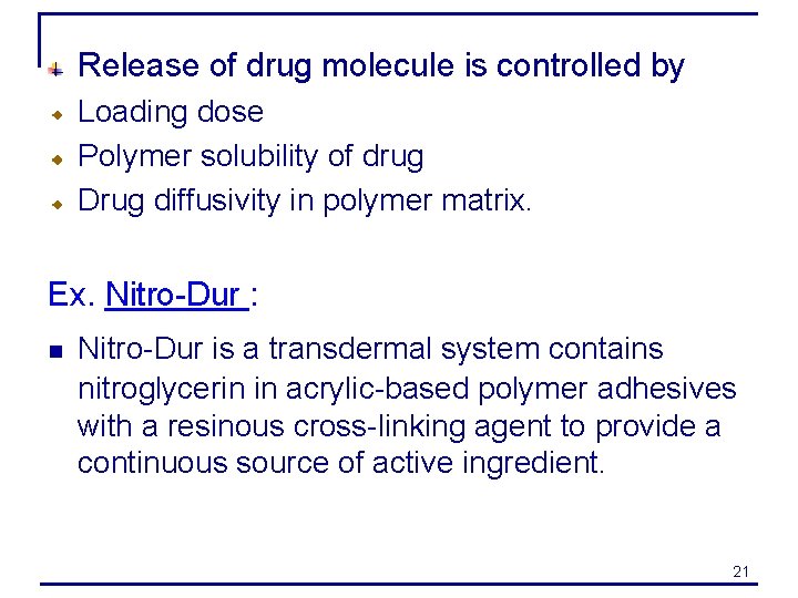 Release of drug molecule is controlled by Loading dose Polymer solubility of drug Drug