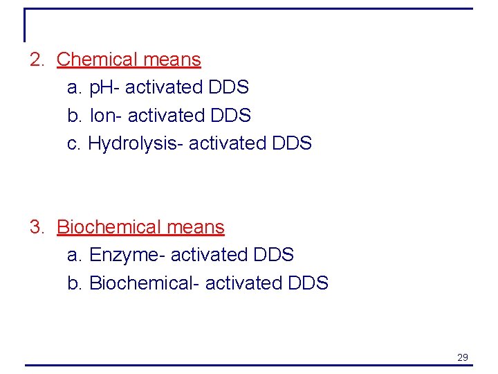 2. Chemical means a. p. H- activated DDS b. Ion- activated DDS c. Hydrolysis-
