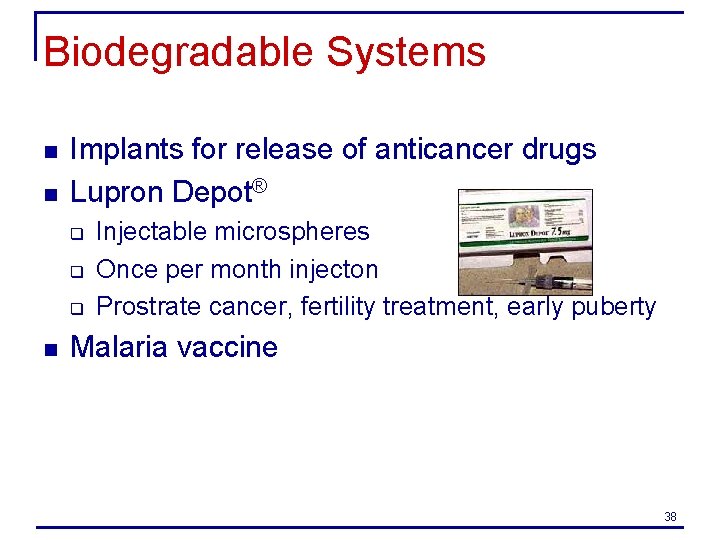 Biodegradable Systems n n Implants for release of anticancer drugs Lupron Depot® q q