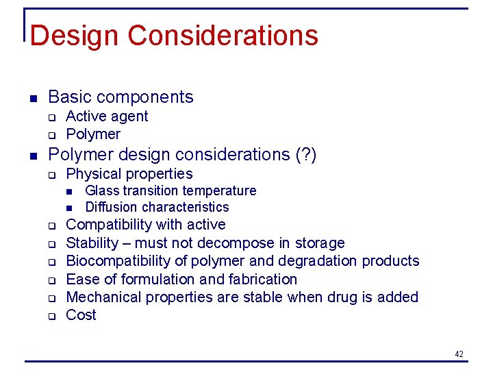 Design Considerations n Basic components q q n Active agent Polymer design considerations (?