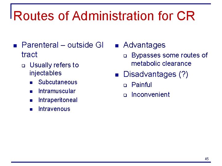 Routes of Administration for CR n Parenteral – outside GI tract q Usually refers