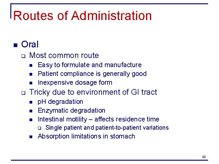 Routes of Administration n Oral q Most common route n n n q Easy