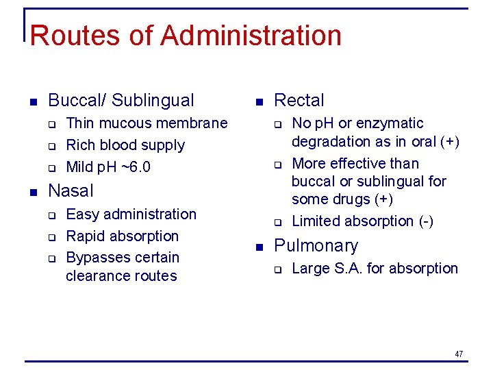 Routes of Administration n Buccal/ Sublingual q q q n n Thin mucous membrane