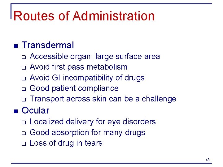 Routes of Administration n Transdermal q q q n Accessible organ, large surface area