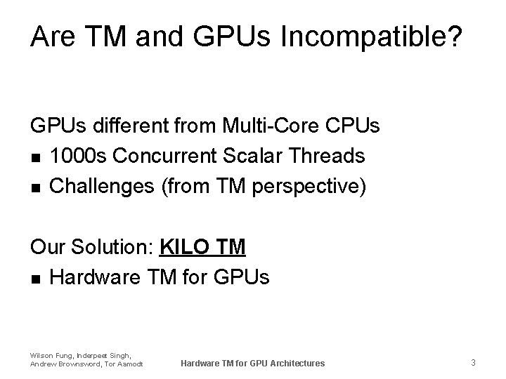 Are TM and GPUs Incompatible? GPUs different from Multi-Core CPUs n 1000 s Concurrent