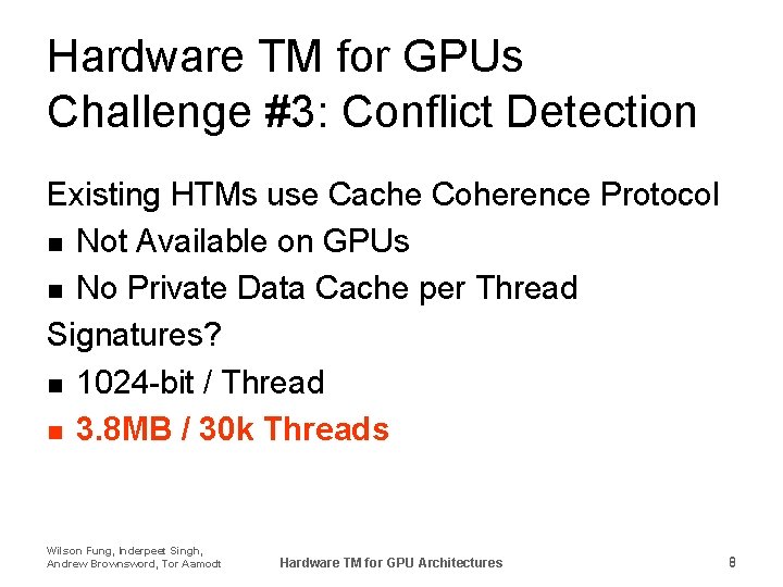 Hardware TM for GPUs Challenge #3: Conflict Detection Existing HTMs use Cache Coherence Protocol