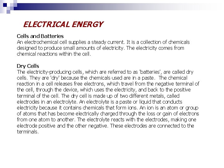 ELECTRICAL ENERGY Cells and Batteries An electrochemical cell supplies a steady current. It is
