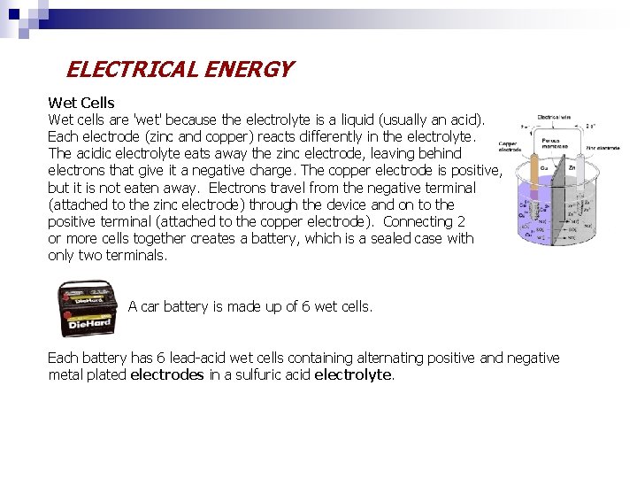 ELECTRICAL ENERGY Wet Cells Wet cells are 'wet' because the electrolyte is a liquid