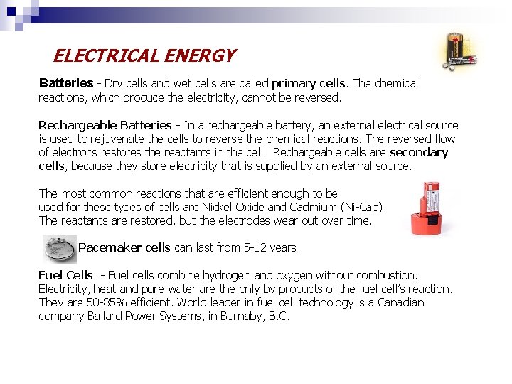 ELECTRICAL ENERGY Batteries - Dry cells and wet cells are called primary cells. The