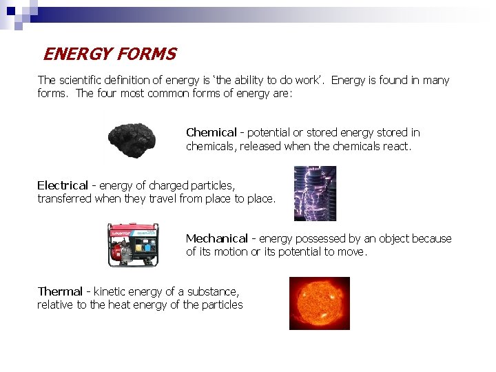 ENERGY FORMS The scientific definition of energy is ‘the ability to do work’. Energy